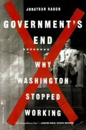 book cover of Government's end : why Washington stopped working by Jonathan Rauch