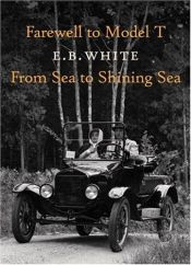 book cover of Farewell to Model T and From Sea to Shining Sea by E.B. White
