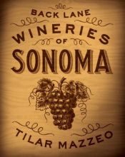 book cover of Back Lane Wineries of Sonoma by Tilar J. Mazzeo