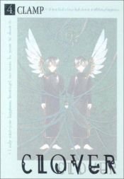 book cover of Clover - Yotsuba no Clover o Mitsuketara Shiawase ni Nareru no, Volume 4 by Clamp (manga artists)