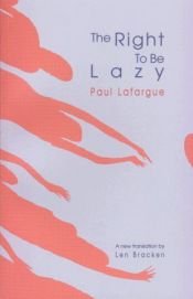 book cover of The Right to Be Lazy by Поль Лафарг