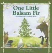 book cover of One Little Balsam Fir: A Northwoods Counting Book by Lesley A. Dutemple