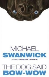 book cover of The Dog Said Bow-Wow by Michael Swanwick