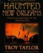 book cover of Haunted New Orleans: Ghosts & Hauntings of the Crescent City by Troy Taylor