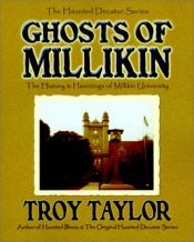 book cover of Ghosts of Millikin: The History & Hauntings of Millikin University (Haunted Decatur) by Troy Taylor