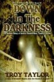 book cover of Down in the Darkness by Troy Taylor