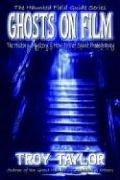 book cover of Ghosts on Film by Troy Taylor