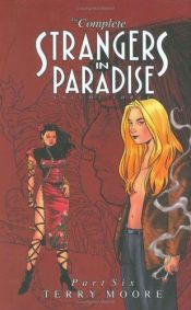 book cover of The Complete Strangers in Paradise Volume Three Part Six by Terry Moore