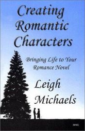 book cover of Creating Romantic Characters: Bringing Life to Your Romance Novel by Leigh Michaels