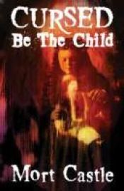 book cover of Cursed Be the Child by Mort Castle