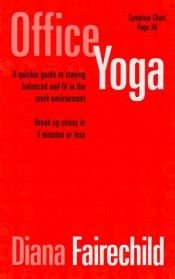 book cover of Office Yoga: A Quickie Guide to Staying Balanced and Fit in the Work Environment by Diana Fairechild