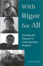 book cover of With Rigor for All: Teaching the Classics to Contemporary Students by Carol Jago