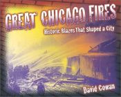 book cover of Great Chicago Fires: Historic Blazes That Shaped a City (Illinois) by David Cowan