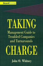 book cover of Taking Charge: Management Guide to Troubled Companies and Turn Arounds by John O. Whitney