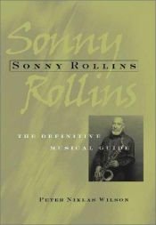 book cover of Sonny Rollins : the definitive musical guide by Peter Niklas Wilson