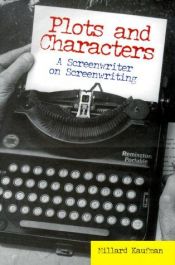 book cover of Plots and characters : a screenwriter on screenwriting by Millard Kaufman