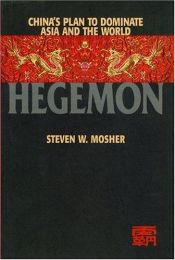 book cover of Hegemon: China's Plan to Dominate Asia and the World by Steven W. Mosher