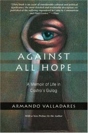 book cover of Against All Hope: The Prison Memoirs of Armando Valladares by Armando Valladares