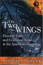 book cover of On two wings : humble faith and common sense at the American founding by Michael Novak