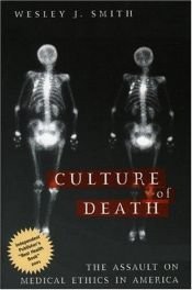 book cover of Culture of Death: The Assault on Medical Ethics in America by Wesley J. Smith