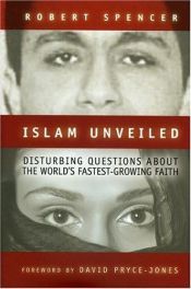 book cover of Islam unveiled: disturbing questions about the world's fastest growing faith by Robert Spencer