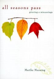 book cover of All Seasons Pass: Grieving a Miscarriage by Martha Manning