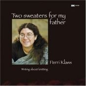 book cover of Two sweaters for my father by Perri Klass