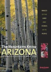 book cover of The Mountains Know Arizona: Images of the Land and Stories of Its People by Rose Houk