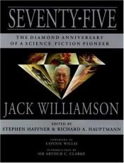 book cover of Seventy-five : The Diamond Anniversary of a Science Fiction Pioneer by Jack Williamson