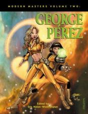 book cover of Modern Masters: George Perez: 2 by Eric Nolen-Weathington