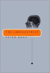 book cover of The Ambidextrist by Peter Rock