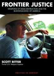 book cover of Frontier Justice: Weapons of Mass Destruction and the Bushwhacking of America by Scott Ritter