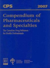 book cover of 2007 Compendium of Pharmaceuticals and Specialties : The Canadian Drug Reference for Professionals by Various