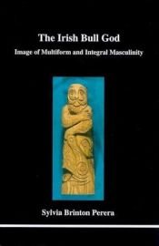 book cover of The Irish Bull God: Image of Multiform and Integral Masculinity by Sylvia Brinton Perera