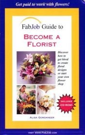 book cover of FabJob Guide to Become a Florist (FabJob Guides) by Alisa Gordaneer
