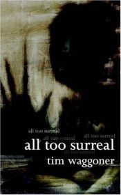 book cover of All Too Surreal by Tim Waggoner