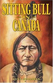 book cover of Sitting Bull in Canada by Tony Hollihan