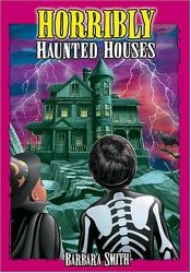 book cover of Horribly Haunted Houses: True Ghost Stories by Barbara Smith