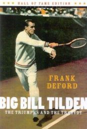 book cover of Big Bill Tilden: The Triumphs and the Tragedy (Hall of Fame Edition) by Frank Deford