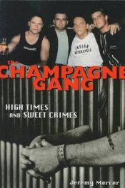 book cover of The Champagne Gang: High Times and Sweet Crimes by Jeremy Mercer
