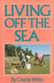 book cover of Living Off the Sea by Charlie White