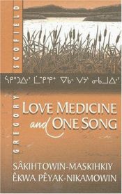 book cover of Love medicine and one song = Sâkihtowin-maskihkiy êkwa pêyak-nikamowin by Gregory Scofield