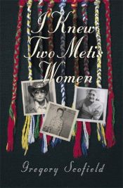 book cover of I Knew Two Mens Women by Gregory Scofield