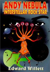 book cover of Andy Nebula : Interstellar Rock Star by Edward Willett