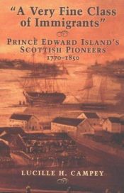 book cover of A Very Fine Class of Immigrants : Prince Edward Island's Scottish Pioneers, 1770-1850 by Lucille H. Campey