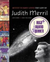 book cover of Better to Have Loved: The Life of Judith Merril by Judith Merril