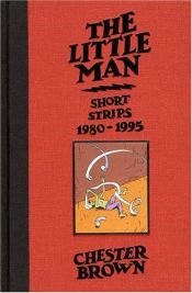 book cover of The Little Man : Short Strips, 1980-1995 by Chester Brown