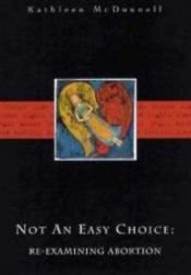 book cover of Not an Easy Choice a Feminist Re-Examines Abortion by Kathleen McDonnell