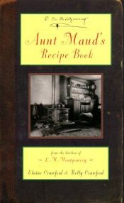 book cover of Aunt Maud's recipe book: From the kitchen of L.M. Montgomery by 露西·莫德·蒙哥馬利