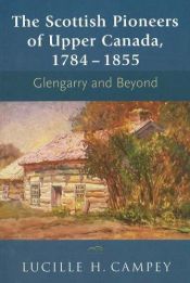 book cover of The Scottish Pioneers of Upper Canada, 1784-1855: Glengarry and Beyond by Lucille H. Campey